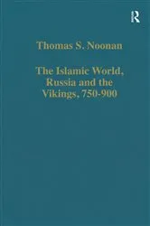 Book cover of The Islamic World, Russia and the Vikings, 750–900 by Thomas S. Noonan