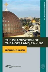 Book cover of The Islamization of the Holy Land, 634–1800 by Michael Ehrlich