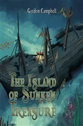 Book cover of The Island of Sunken Treasure by Gordon Campbell