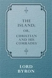 Book cover of The Island; Or, Christian and his Comrades by Lord George Gordon Byron