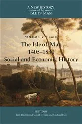 Book cover of The Isle of Man, 1405-1830 - Social and Economic History by Tim Thornton