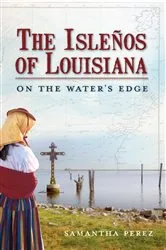 Book cover of The Isleños of Louisiana: On the Water's Edge by Samantha Perez