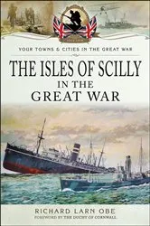 Book cover of The Isles of Scilly in the Great War by Richard Larn