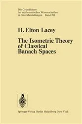 Book cover of The Isometric Theory of Classical Banach Spaces by H.E. Lacey