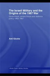 Book cover of The Israeli Military and the Origins of the 1967 War by Ami Gluska