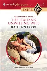 Book cover of The Italian's Unwilling Wife by Kathryn Ross