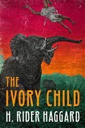 Book cover of The Ivory Child by H. Rider Haggard