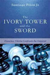 Book cover of The Ivory Tower and the Sword by Santiago Jr. Pinon