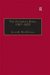 Book cover of The Jacobean Kirk, 1567–1625 by Alan R. MacDonald