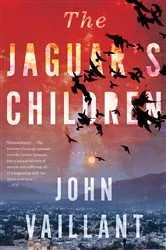 Book cover of The Jaguar's Children by John Vaillant