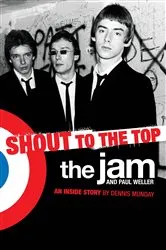 Book cover of The Jam & Paul Weller: Shout to the Top by Dennis Munday