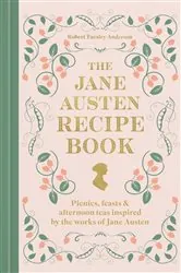 Book cover of The Jane Austen Recipe Book by Robert Tuesley Anderson