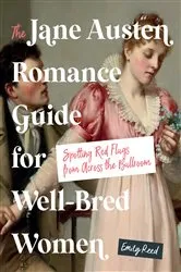 Book cover of The Jane Austen Romance Guide for Well-Bred Women by Emily Reed