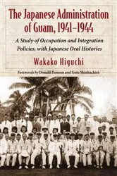 Book cover of The Japanese Administration of Guam, 1941-1944 by Wakako Higuchi