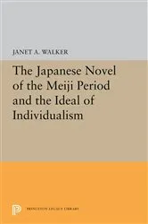 Book cover of The Japanese Novel of the Meiji Period and the Ideal of Individualism by Janet A. Walker