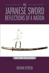 Book cover of The Japanese Sword - Reflections of a Nation by Rayhan Perera