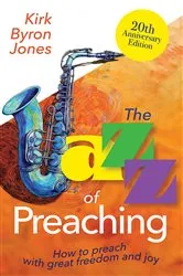Book cover of The Jazz of Preaching, 20th Anniversary Edition by Kirk Byron Jones