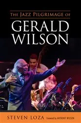 Book cover of The Jazz Pilgrimage of Gerald Wilson by Steven Loza