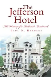 Book cover of The Jefferson Hotel: The History of a Richmond Landmark by Paul N. Herbert