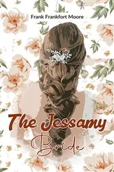 Book cover of The Jessamy Bride by Frank Frankfort Moore