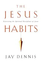 Book cover of The Jesus Habits by Jay Dennis