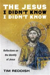 Book cover of The Jesus I Didn’t Know I Didn’t Know by Tim Reddish