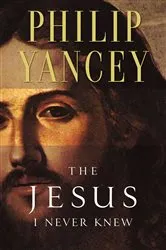 Book cover of The Jesus I Never Knew by Philip Yancey