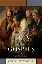 Book cover of The Jesus of the Gospels by Andreas Köstenberger