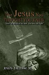 Book cover of The Jesus You Thought You Knew by Joseph Arellano