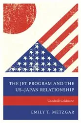 Book cover of The JET Program and the US–Japan Relationship by Emily T. Metzgar