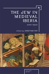 Book cover of The Jew in Medieval Iberia, 1100-1500 by Jonathan Ray