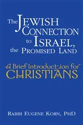 Book cover of The Jewish Connection to Israel, the Promised Land by Korn, PhD, Rabbi Eugene