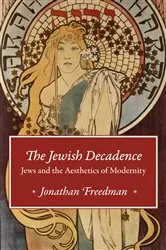 Book cover of The Jewish Decadence by Jonathan Freedman