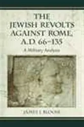 Book cover of The Jewish Revolts Against Rome, A.D. 66-135 by James J. Bloom
