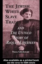 Book cover of The Jewish White Slave Trade and the Untold Story of Raquel Liberman by Nora Glickman
