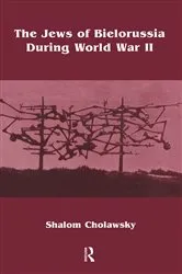 Book cover of The Jews of Bielorussia During World War II by Shalom Cholawsky
