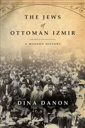 Book cover of The Jews of Ottoman Izmir by Dina Danon