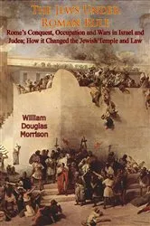 Book cover of The Jews Under Roman Rule: Rome's Conquest, Occupation and Wars in Israel and Judea; by Unknown