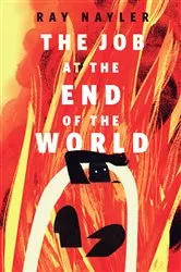 Book cover of The Job at the End of the World by Ray Nayler