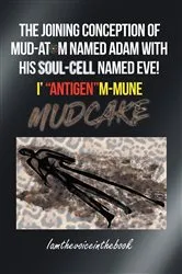 Book cover of THE JOINING CONCEPTION OF MUD-ATOM NAMED ADAM WITH HIS SOUL-CELL NAMED EVE! I' 
