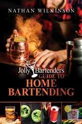 Book cover of The Jolly Bartender's Guide to Home Bartending by Nathan Wilkinson