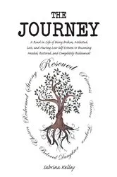 Book cover of The Journey: A Road in Life of Being Broken, Molested, Lost, and Having Low Self-Esteem to Becoming Healed, Restored, and Completely Redeemed! by Sabrina Kelley