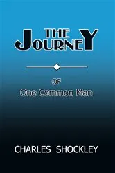 Book cover of The Journey of One Common Man by Charles Shockley