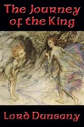 Book cover of The Journey of the King by Lord Dunsany