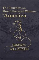 Book cover of The Journey of the Most Liberated Woman in America by Barbara Williamson