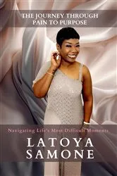 Book cover of The Journey Through Pain To Purpose by LaToya Williams