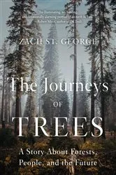 Book cover of The Journeys of Trees: A Story about Forests, People, and the Future by Zach St. George