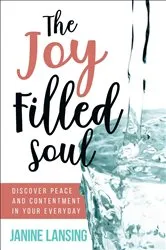 Book cover of The Joy Filled Soul by Janine Lansing