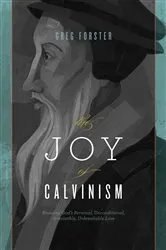 Book cover of The Joy of Calvinism by Greg Forster