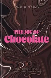 Book cover of The Joy of Chocolate by Paul A. Young